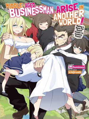 cover image of Middle-Aged Businessman, Arise in Another World!, Volume 1